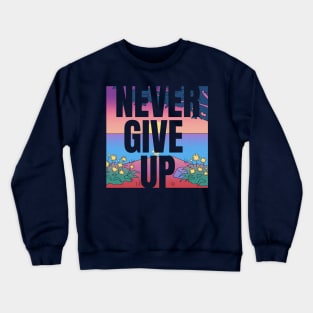 Never Give Up! Crewneck Sweatshirt